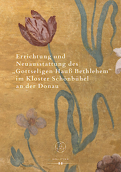 Cover Errichtung und Neuausstattung des "Gottseligen Hauß Bethlehem" im Kloster Schönbühel an der Donau Cover Errichtung und Neuausstattung des "Gottseligen Hauß Bethlehem" im Kloster Schönbühel an der Donau