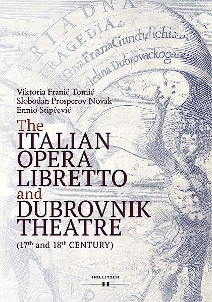 Cover The Italian Opera Libretto and Dubrovnik Theatre (17th and 18th Century) Cover The Italian Opera Libretto and Dubrovnik Theatre (17th and 18th Century)