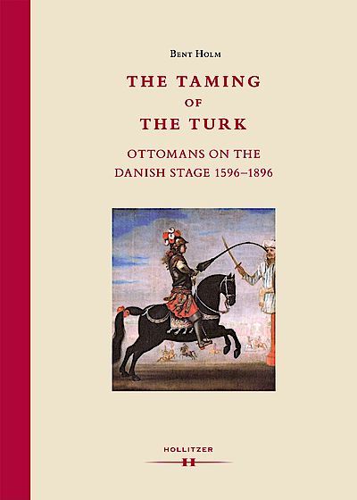 Cover The Taming of the Turk: Ottomans on the Danish Stage 1596-1896 Cover The Taming of the Turk: Ottomans on the Danish Stage 1596-1896